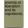 Anomia Or Liberalism And Its Napoleonic by Unknown