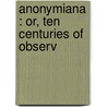 Anonymiana : Or, Ten Centuries Of Observ door Samuel Pegge