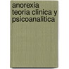 Anorexia Teoria Clinica y Psicoanalitica door Graziella [Et Al ]. Baravalle