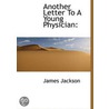 Another Letter To A Young Physician: by James Jackson