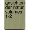Ansichten Der Natur, Volumes 1-2 door Professor Alexander Von Humboldt