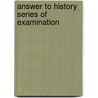 Answer To History Series Of Examination door Onbekend