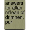 Answers For Allan M'Lean Of Drimnen, Pur by Unknown