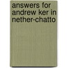 Answers For Andrew Ker In Nether-Chatto by Andrew Ker
