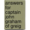 Answers For Captain John Graham Of Greig by Unknown