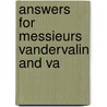 Answers For Messieurs Vandervalin And Va by See Notes Multiple Contributors