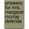 Answers For Mrs. Margaret Murray Defende by Unknown