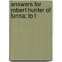 Answers For Robert Hunter Of Lunna; To T