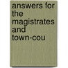 Answers For The Magistrates And Town-Cou by See Notes Multiple Contributors