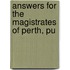 Answers For The Magistrates Of Perth, Pu