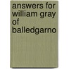 Answers For William Gray Of Balledgarno by Unknown