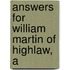 Answers For William Martin Of Highlaw, A