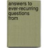 Answers To Ever-Recurring Questions From