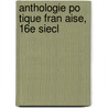 Anthologie Po Tique Fran Aise, 16e Siecl by Maurice Allemand