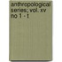 Anthropological Series; Vol. Xv No 1 - T
