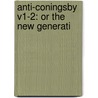 Anti-Coningsby V1-2: Or The New Generati door Onbekend