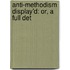 Anti-Methodism Display'd: Or, A Full Det
