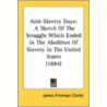Anti-Slavery Days: A Sketch Of The Strug door Onbekend