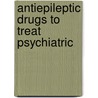 Antiepileptic Drugs To Treat Psychiatric door Onbekend