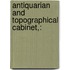 Antiquarian And Topographical Cabinet,: