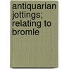 Antiquarian Jottings; Relating To Bromle door George Clinch