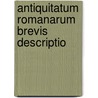 Antiquitatum Romanarum Brevis Descriptio door Onbekend