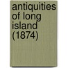 Antiquities Of Long Island (1874) door Onbekend