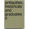 Antiquities, Historicals And Graduates O by Solomon Clark