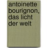 Antoinette Bourignon, Das Licht Der Welt by Antonius Van Der Linde