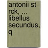 Antonii St Rck, ... Libellus Secundus, Q door Anton St�Rck