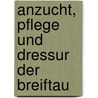 Anzucht, Pflege Und Dressur Der Breiftau by Ed Brinckmeier