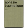 Aphasie Traumatique ... door Toussaint Amice