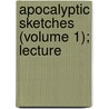 Apocalyptic Sketches (Volume 1); Lecture by John Cumming