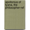 Apollonius Of Tyana, The Philosopher-Ref door G.R.S. Mead'