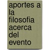 Aportes a la Filosofia Acerca del Evento by Martin Heidegger