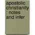 Apostolic Christianity : Notes And Infer