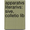 Apparatvs Literarivs: Sive, Colletio Lib door Johann August Gottlob Weigel