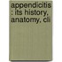 Appendicitis : Its History, Anatomy, Cli