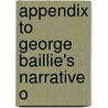 Appendix To George Baillie's Narrative O by George Baillie