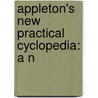 Appleton's New Practical Cyclopedia: A N door Onbekend