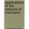 Applications Of The Calculus To Mechanic by Oliver Dimon Kellogg