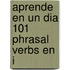 Aprende En Un Dia 101 Phrasal Verbs En I