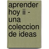 Aprender Hoy Ii - Una Coleccion De Ideas door Antonio M. Battro