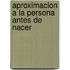 Aproximacion a la Persona Antes de Nacer