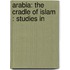 Arabia: The Cradle Of Islam : Studies In
