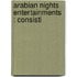 Arabian Nights Entertainments : Consisti