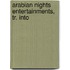 Arabian Nights Entertainments, Tr. Into