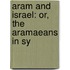 Aram And Israel: Or, The Aramaeans In Sy
