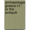 Archaeologia Graeca V1: Or The Antiquiti door John Potter