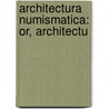 Architectura Numismatica: Or, Architectu by Thomas Leverton Donaldson